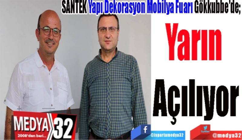 SANTEK Yapı Dekorasyon Mobilya Fuarı Gökkubbe’de; 
Yarın 
Açılıyor
