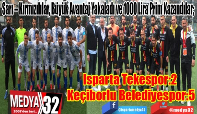 Sarı – Kırmızılılar, Büyük Avantaj Yakaladı ve 1000 Lira Prim Kazandılar;  
Isparta Tekespor:2 
Keçiborlu Belediyespor:5 
