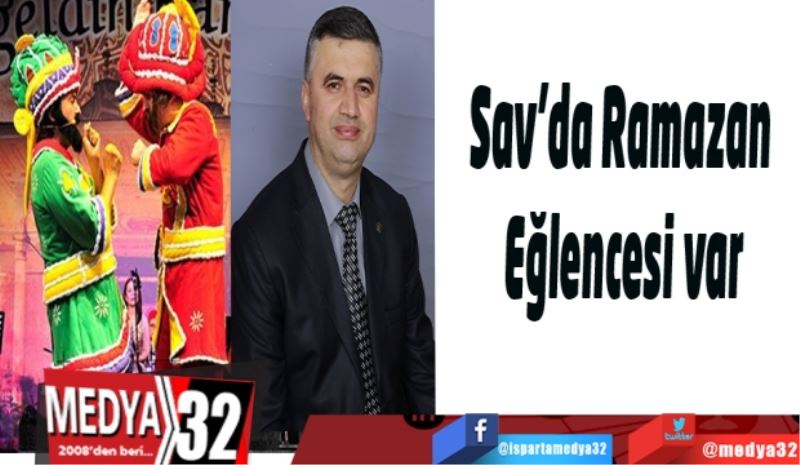 Sav’da Ramazan 
Eğlencesi var 
