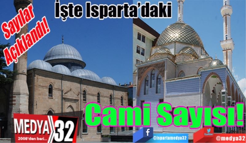 Sayılar 
Açıklandı! 
İşte Isparta’daki
Cami Sayısı! 
