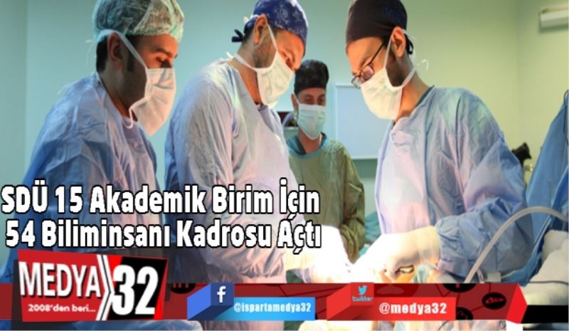 SDÜ 15 Akademik Birim İçin 54 Biliminsanı Kadrosu Açtı