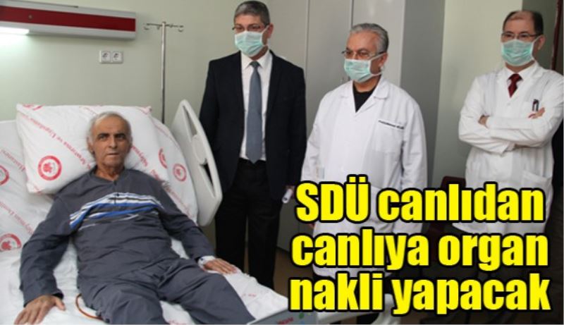 SDÜ canlıdan canlıya organ nakli yapacak 