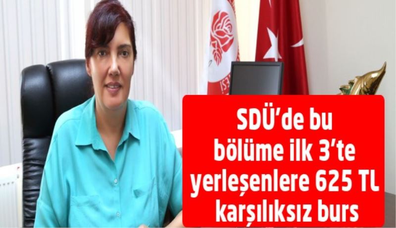 SDÜ’de bu bölüme ilk 3’te yerleşenlere 625 TL karşılıksız burs