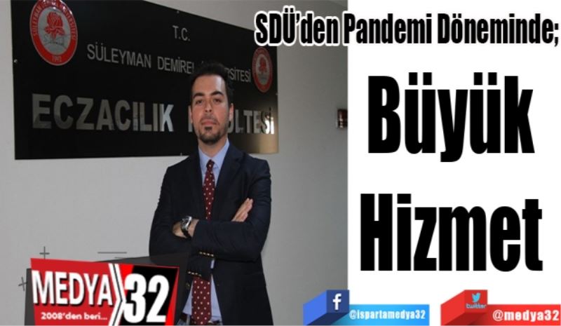 SDÜ’den Pandemi Döneminde; 
Büyük 
Hizmet 
