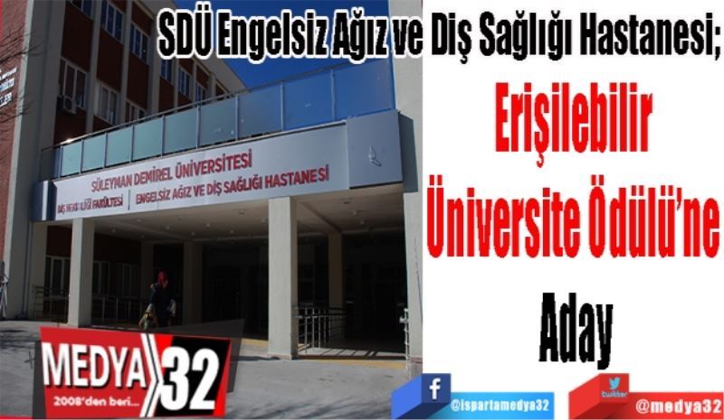 SDÜ Engelsiz Ağız ve Diş Sağlığı Hastanesi; 
Erişilebilir 
Üniversite Ödülü’ne 
Aday
