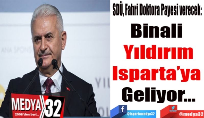 SDÜ, Fahri Doktora Payesi verecek: 
Binali 
Yıldırım
Isparta’ya 
Geliyor…
