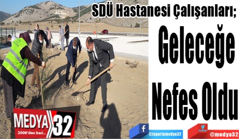 SDÜ Hastanesi Çalışanları; 
Geleceğe
Nefes Oldu 
