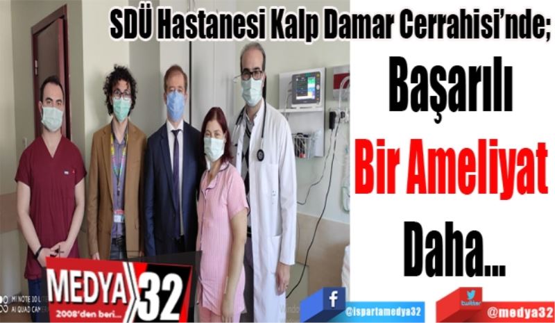 SDÜ Hastanesi Kalp Damar Cerrahisi’nde; 
Başarılı 
Bir Ameliyat 
Daha 
