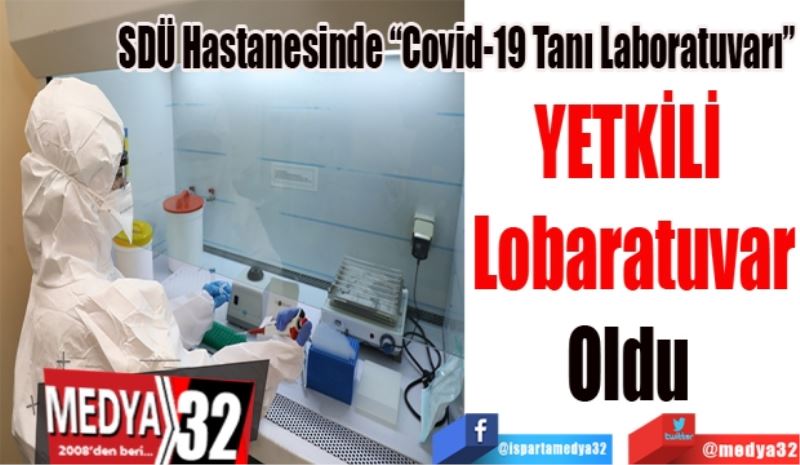 SDÜ Hastanesinde “Covid-19 Tanı Laboratuvarı”
YETKİLİ 
Lobaratuvar
Oldu 
