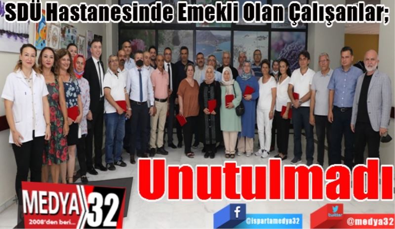 
SDÜ Hastanesinde Emekli Olan Çalışanlar; 
Unutulmadı
