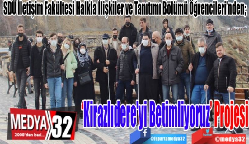 SDÜ İletişim Fakültesi Halkla İlişkiler Ve Tanıtımı Bölümü Öğrencileri’nden; 
‘Kirazlıdere