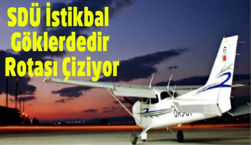 SDÜ İstikbal Göklerdedir Rotası Çiziyor