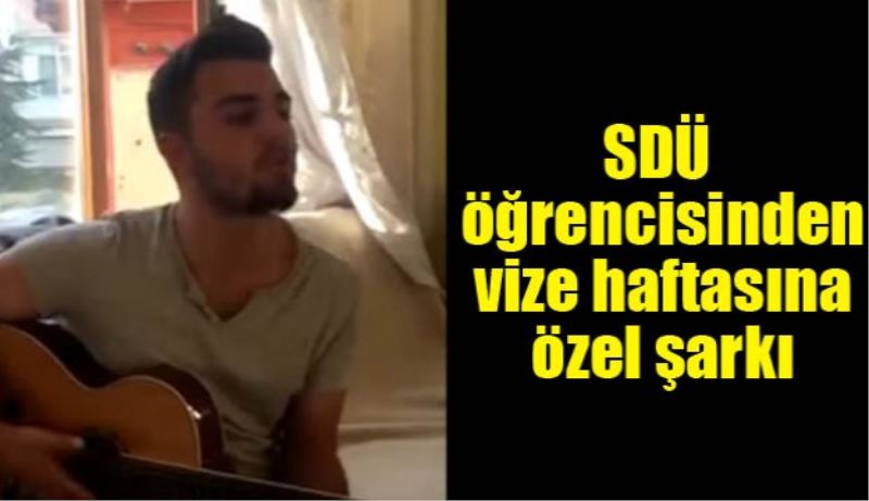 SDÜ öğrencisinden vize haftasına özel şarkı