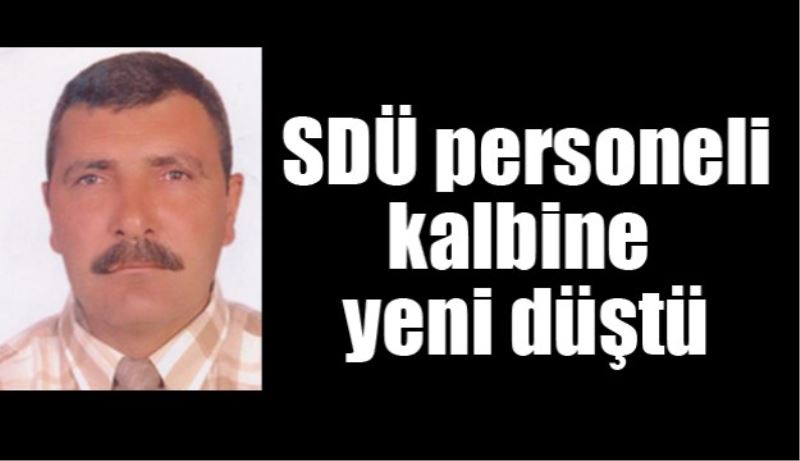 SDÜ personeli kalbine yenik düştü