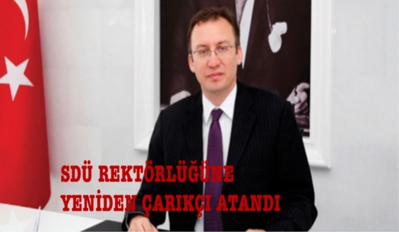 SDÜ Rektörlüğüne yeniden Çarıkçı atandı