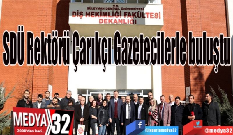 SDÜ Rektörü Çarıkçı Gazetecilerle buluştu