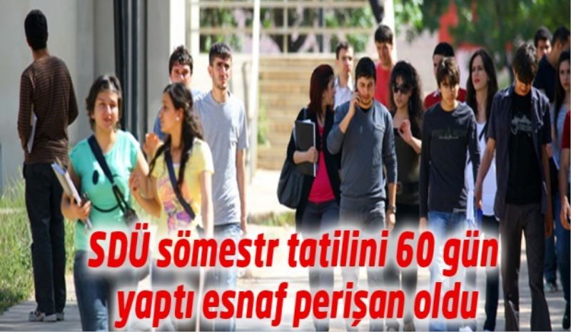 SDÜ sömestr tatilini 60 gün yaptı esnaf perişan oldu