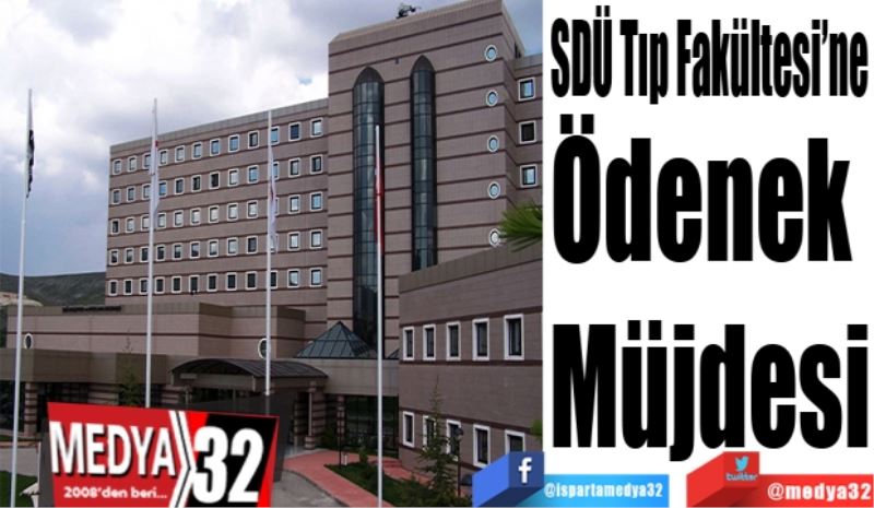 SDÜ Tıp Fakültesi’ne
Ödenek 
Müjdesi
