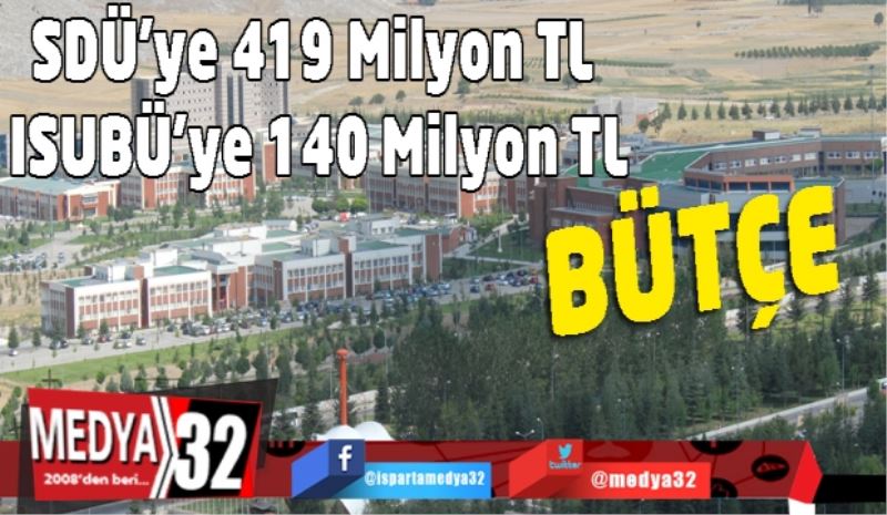 SDÜ’ye 419 Milyon TL, ISUBÜ’ye 140 Milyon TL Bütçe
