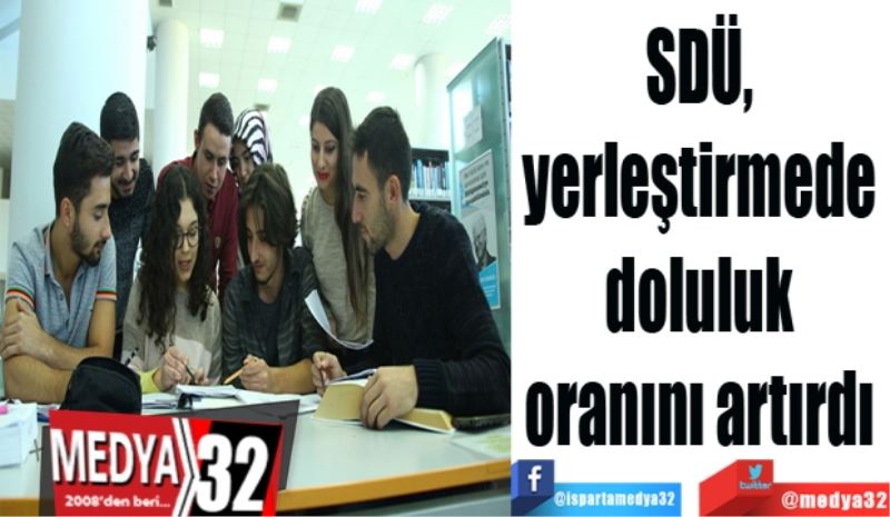 SDÜ, 
yerleştirmede 
doluluk 
oranını artırdı 
