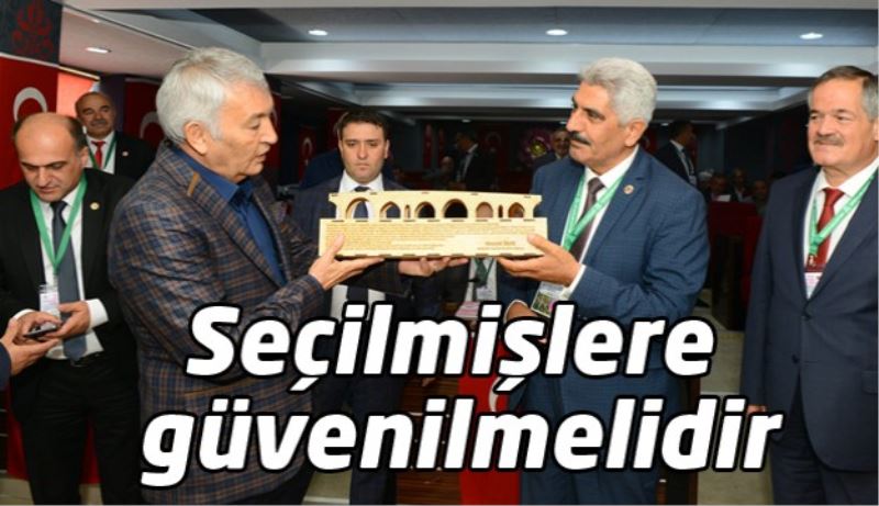 Seçilmişlere güvenilmelidir