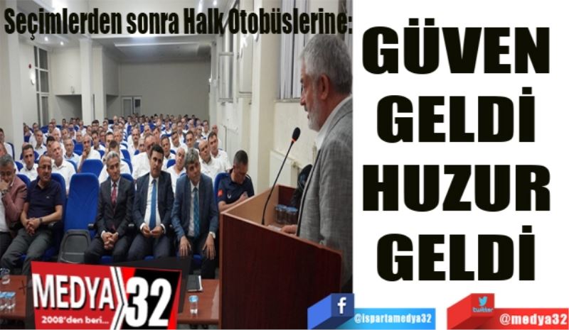 Seçimlerden sonra Halk Otobüslerine:
GÜVEN 
GELDİ 
HUZUR 
GELDİ 
