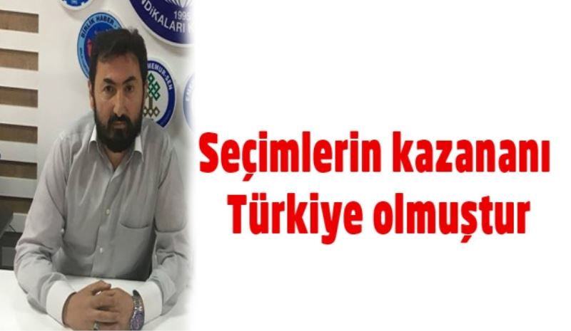 Seçimlerin kazananı Türkiye olmuştur