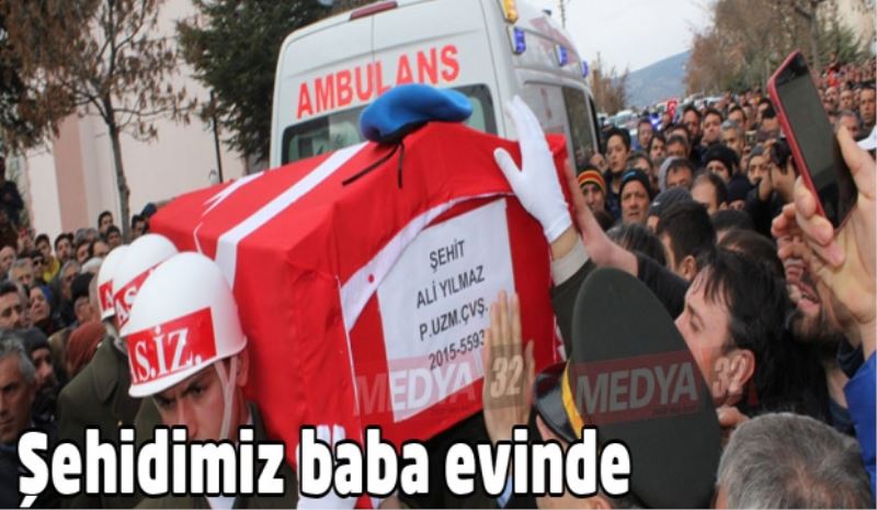 Şehidimiz baba evinde
