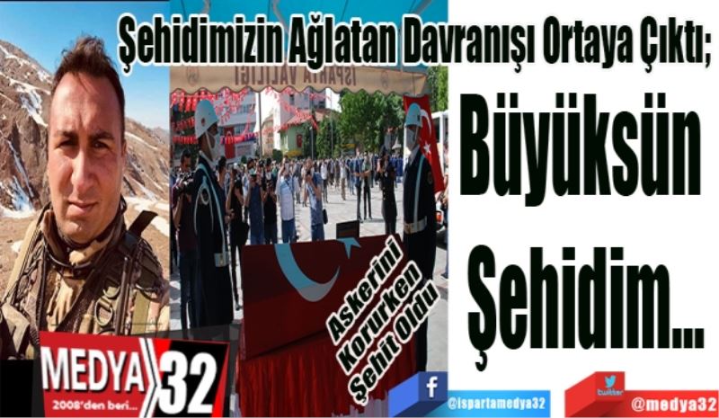 Şehidimizin Ağlatan Davranışı Ortaya Çıktı; 
Askerini Korurken Şehit Oldu 
Büyüksün 
Şehidim…
