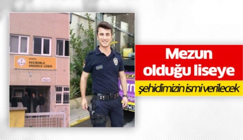 Şehidimizin ismi mezun olduğu liseye verilecek