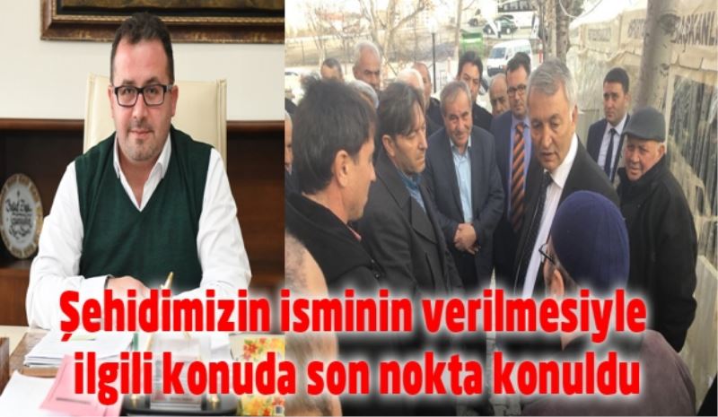 Şehidimizin isminin verilmesiyle ilgili konuda son nokta konuldu