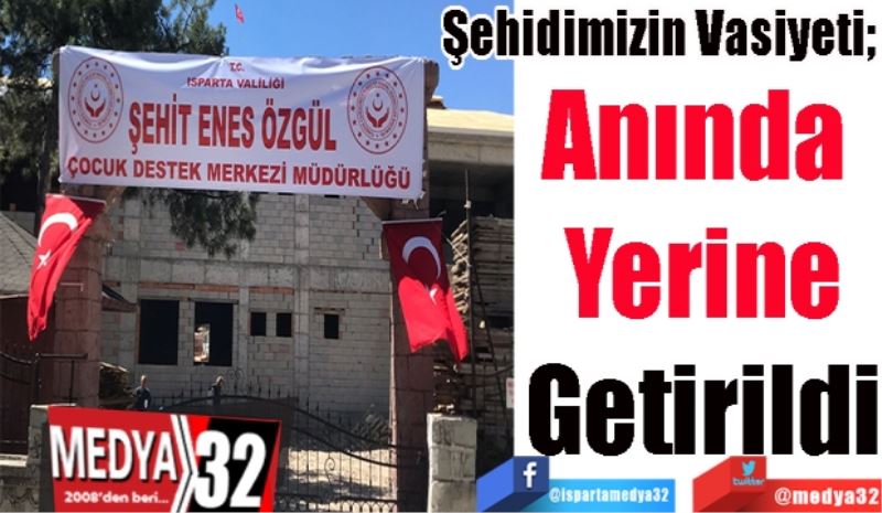 Şehidimizin Vasiyeti; 
Anında 
Yerine
Getirildi 
