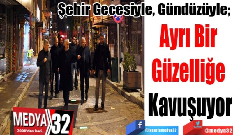 Şehir Gecesiyle, Gündüzüyle; 
Ayrı Bir 
Güzelliğe 
Kavuşuyor 
