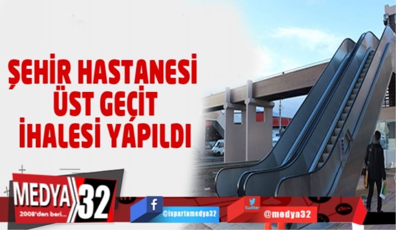 ŞEHİR HASTANESİ ÜST GEÇİT İHALESİ YAPILDI