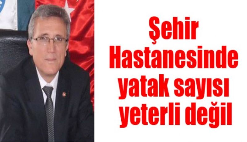 Şehir hastanesinde yatak sayısı yeterli değil