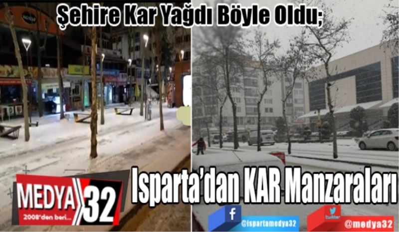 Şehirde Kar Yağdı Böyle Oldu; 
Isparta’dan 
KAR 
Manzaraları
