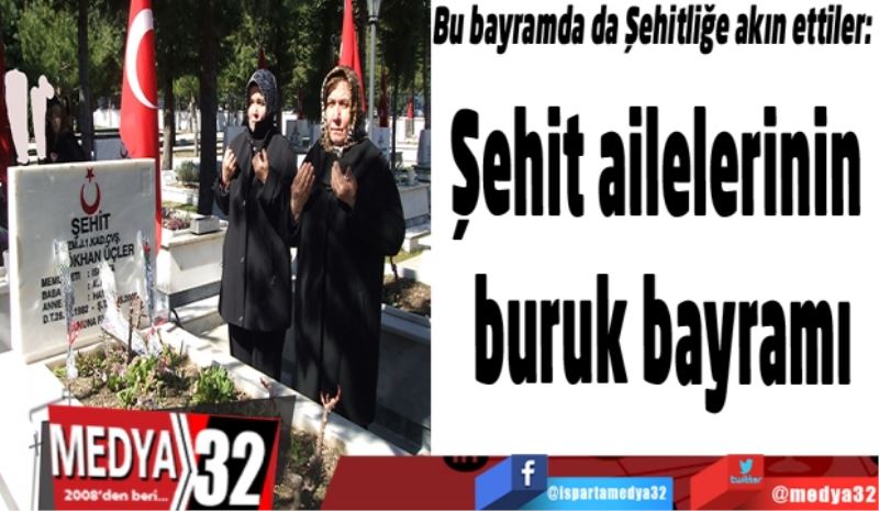 Şehit ailelerinin 
buruk bayramı
