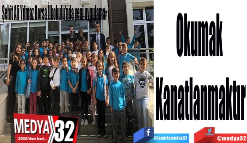 Şehit Ali Yılmaz Borsa İlkokulu’nda yeni uygulama: 
Okumak 
Kanatlanmaktır
