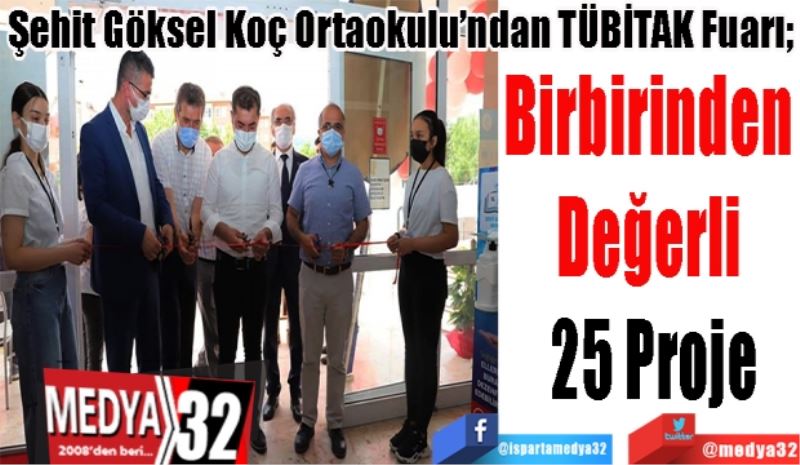 Şehit Göksel Koç Ortaokulu’ndan TÜBİTAK Fuarı; 
Birbirinden 
Değerli 
25 Proje
