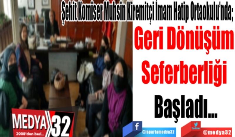 Şehit Komiser Muhsin Kiremitçi İmam Hatip Ortaokulu’nda; 
Geri Dönüşüm 
Seferberliği 
Başladı…
