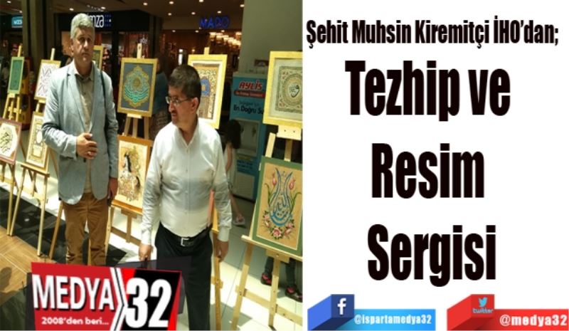 Şehit Muhsin Kiremitçi İHO’dan; 
Tezhip ve 
Resim Sergisi
