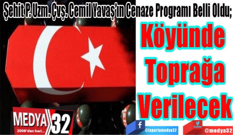 Şehit P. Uzm. Çvş. Cemil Yavaş’ın Cenaze Programı Belli Oldu; 
Köyünde 
Toprağa
Verilecek 
