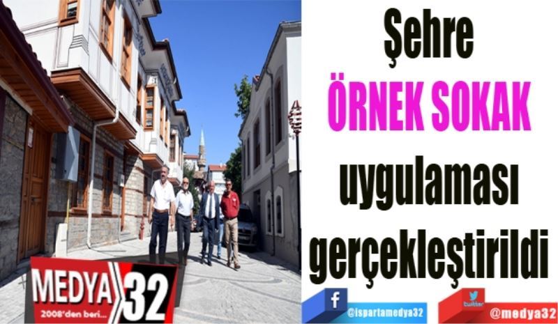 Şehre 
ÖRNEK SOKAK 
uygulaması 
gerçekleştirildi 
