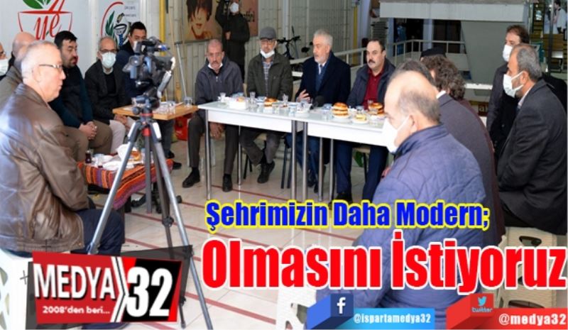 Şehrimizin Daha Modern;  
Olmasını İstiyoruz 
