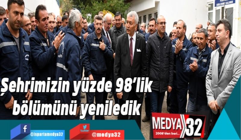 Şehrimizin yüzde 98’lik bölümünü yeniledik