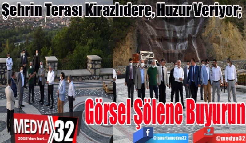 Şehrin Terası Kirazlıdere, Huzur Veriyor; 
Görsel 
Şölene 
Buyurun 
