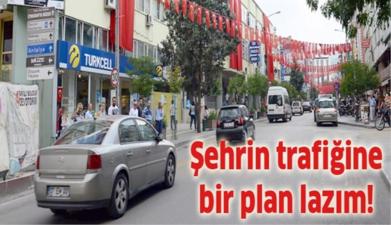 Şehrin trafiğine bir plan lazım!