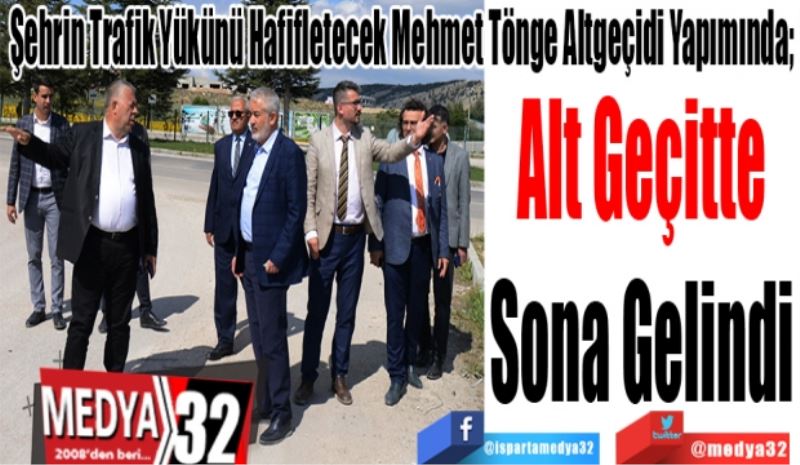 Şehrin Trafik Yükünü Hafifletecek Mehmet Tönge Altgeçidi Yapımında; 
Alt Geçitte
Sona Gelindi 
