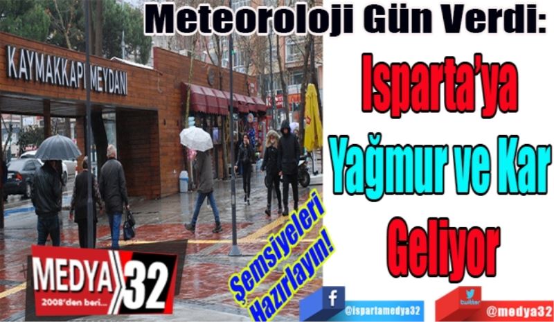 Şemsiyeleri
Hazırlayın! 
Meteoroloji Gün Verdi: 
Isparta’ya 
Yağmur ve Kar 
Geliyor
