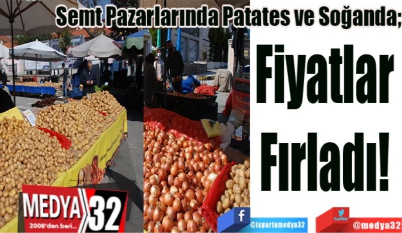 Semt Pazarlarında Patates ve Soğanda;
Fiyatlar 
Fırladı! 

